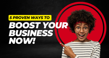 5 Proven Ways To Boost Your Business Now